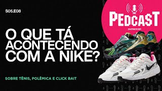 O QUE TÁ ACONTECENDO COM A NIKE?- Pedcast S05E08 Sobre tênis, polêmica e click bait