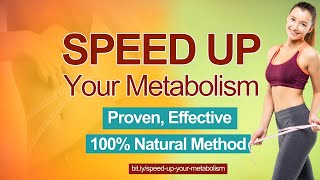 Proven, Effective and 100% Natural Method to SPEED UP Your Metabolism