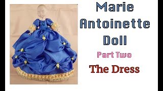 Marie Antoinette doll - Part Two - The Dress