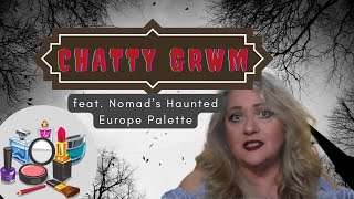 Chatty GRWM:  Updates and feat. Nomad's Haunted Europe Palette