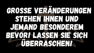 Große Veränderungen stehen Ihnen und jemand Besonderem bevor! Lassen Sie sich überraschen!