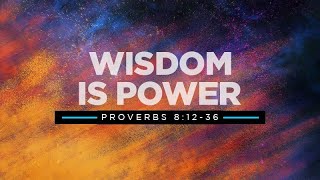 Proverbs 8:12-36 | Wisdom Is Power | Rich Jones