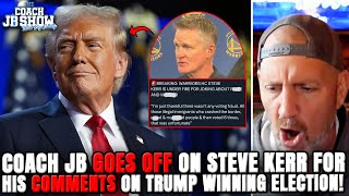 Coach JB GOES OFF On Steve Kerr For His Comments On Donald Trump WINNING US Election!