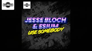 Jesse Bloch & Esium - Use Somebody