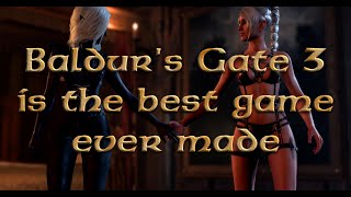 Baldur's Gate 3 is the best game ever made