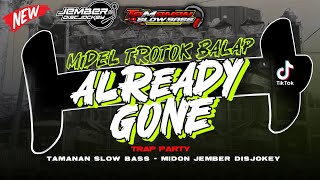 DJ NGEROTOK TRAP PARTY ALREADY GONE || TAMANAN SLOW BASS AND JEMBER DISJOKY