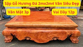 Sập Chân Quỳ Gỗ Hương Đá Kích Thước 2MX2M4 Vân Siêu Đẹp Vai Dầy 12P Mặt Vân Vip Dầy 3P