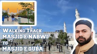 WALKING TRACK BETWEEN MASJID E NABWI TO MASJID E QUBA || Complete History