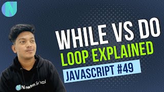 JavaScript Tutorial For Beginners#49 -Do while loop vs While loop | Which one to use?| Newton School