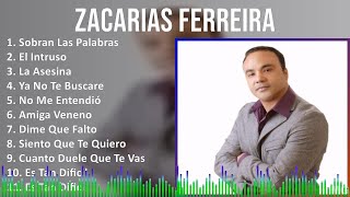 Zacarias Ferreira 2024 MIX Grandes Exitos - Sobran Las Palabras, El Intruso, La Asesina, Ya No T...