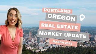 Portland Oregon Real Estate Market Update - March 2023