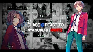 Class C react to Ayanokoji || COTE[Part2]