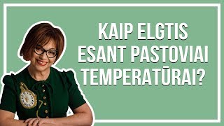 Kaip elgtis, jei nuolat pakilusi temperatūra? - Dr. Jelena Tulčina