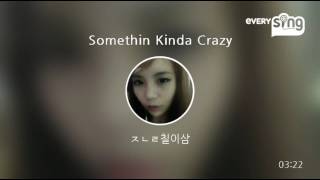 [everysing] Somethin Kinda Crazy