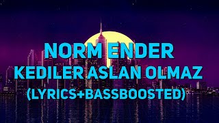 Norm Ender - Kediler Aslan Olmaz (Lyrics+bassboosted)