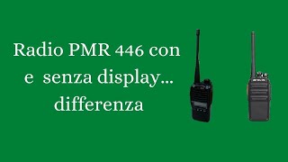 RADIO PMR 446  con  e  senza  display   ( differenza )