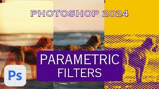 Adobe Photoshop 2024 (Beta 25.2) NEW FEATURE - 21 New Parametric Filters - Tutorial