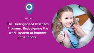 The Undiagnosed Diseases Program: Redesigning the work system to improve patient care (Part 1)