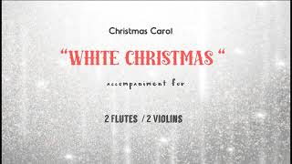 Carol " WHITE CHRISTMAS" /accompaniment for 2 Flutes or Violins, Backing Track ,Karaoke