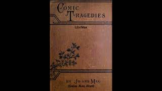 Comic Tragedies by Louisa May Alcott Full Audiobook