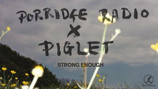 Porridge Radio x Piglet - Strong Enough (Official Audio)