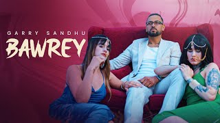 Bawrey (Official Music Video) Garry Sandhu | Jyoti Nooran | Ryan Sandhu | New Punjabi Song 2024