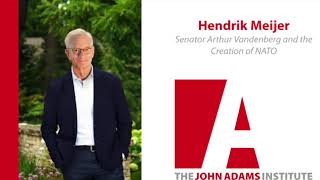 Hendrik Meijer on Senator Arthur Vandenberg and the Creation of NATO - The John Adams Institute