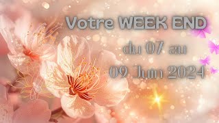 Votre week-end du 07, 08 et 09 juin 2024 💫