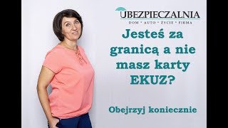 Wyjechałeś za granicę bez karty EKUZ? Obejrzyj koniecznie Beata Gut Ubezpieczalnia Końskie