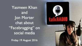 TalkRADIO - Facebragging - Yasmeen Khan & Jon Morter