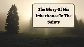 The Glory Of His Inheritance In The Saints