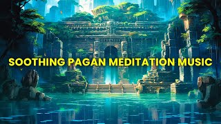 Soothing Pagan Music for Spiritual Growth- Remove All Negative Blockages