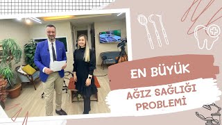 EN BÜYÜK AĞIZ SAĞLIĞI PROBLEMİMİZ NEDİR ???