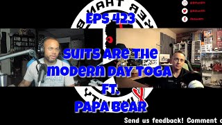 Eps 423 Suits are the Modern Day Toga ft Papa Bear