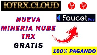 IOTRX-CLOUD: Nueva PLATAFORMA para ganar TRX 100% GRATIS || Retiros a FAUCETPAY|| 100% PAGANDO ||