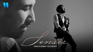 Mashxurbek Yuldashev - Sensiz | Машхурбек Юлдашев - Сенси