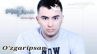 Shoxruz Abadiya  O'zgaripsan   ||    Шохруз Абадия  Узгарипсан