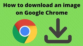 HOW TO DOWNLOAD AN IMAGE ON GOOGLE CHROME