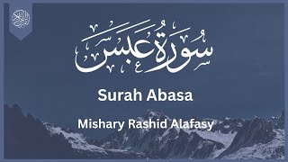 Surat Abasa (He Frowned) | Mishary Rashid Alafasy | مشاري بن راشد العفاسي | سورة عبس