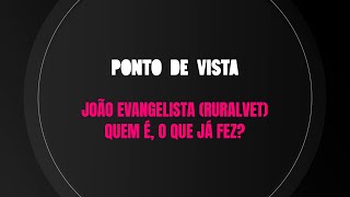 João Evangelista (RURALVET) Quem é, o quê já fez?