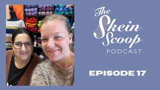 The Skein Scoop Podcast / Ep. 17 / Lori’s FO (finally), a ton of new WIPS and yarns and dream knits!