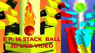 E P. 16 STACK BALL 3D GAME PLAY LIVE VIDEO