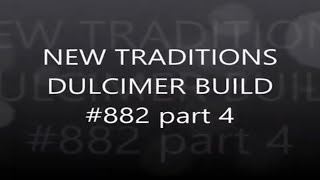 NEW TRADITIONS DULCIMER BUILD #882 part 4