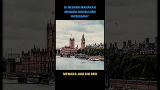 Tebak di negara manakah menara big ben ini berada