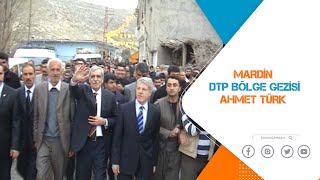 MARDİN DTP BÖLGE GEZİSİ |  AHMET TÜRK