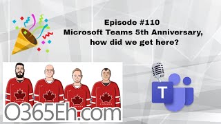 O365Eh! - Episode #110 - Microsoft Teams 5th Anniversary, how did we get here?