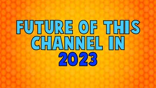 Future of this channel in 2023