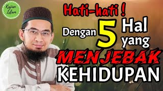 Hati-hati! Inilah 5 Hal yang Menjebak Kehidupan. | Ust. Adi Hidayat Lc. MA