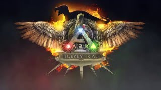 ARK: Turkey Trial!