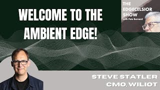 The Future of the Ambient Edge with Steve Statler of Wiliot